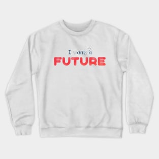 I WANT A FUTURE (blue) Crewneck Sweatshirt